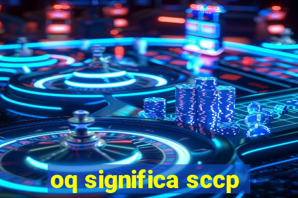 oq significa sccp